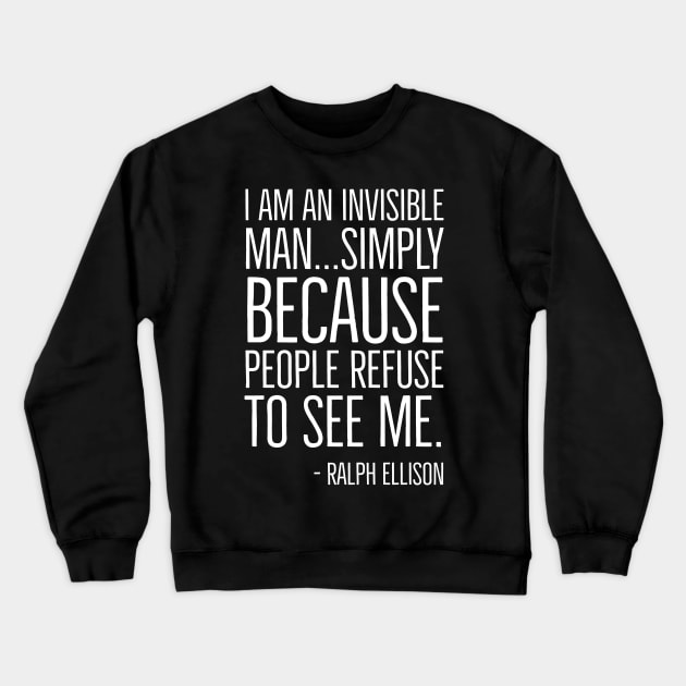 Black History, I am an invisible man, Ralph Ellison, African American,  Quote, Black Man Crewneck Sweatshirt by UrbanLifeApparel